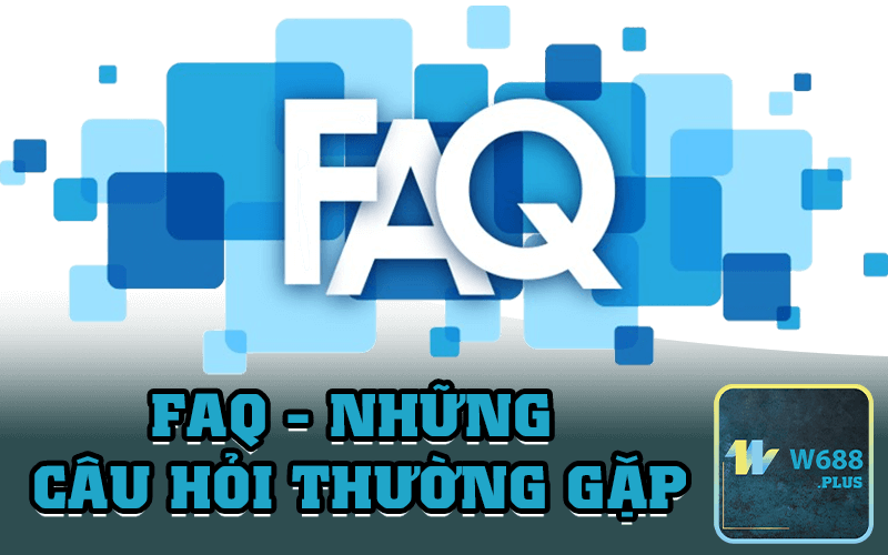 FAQ Những Câu Hỏi Thường Gặp