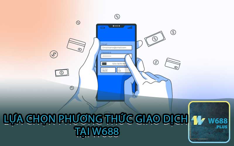 Lựa chọn phương thức giao dịch tại w688