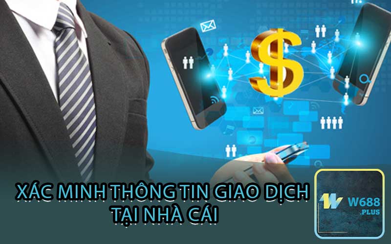 Xác minh thông tin giao dịch tại nhà cái