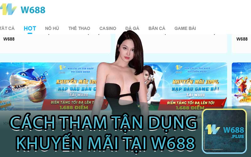 Cách tham tận dụng khuyến mãi tại w688