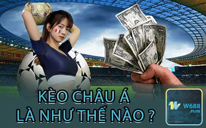 Kèo Châu Á Là Như Thế Nào ?