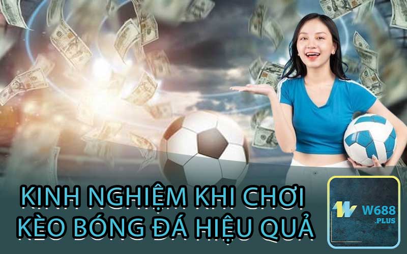 Kinh Nghiệm khi chơi kèo bóng đá hiệu quả