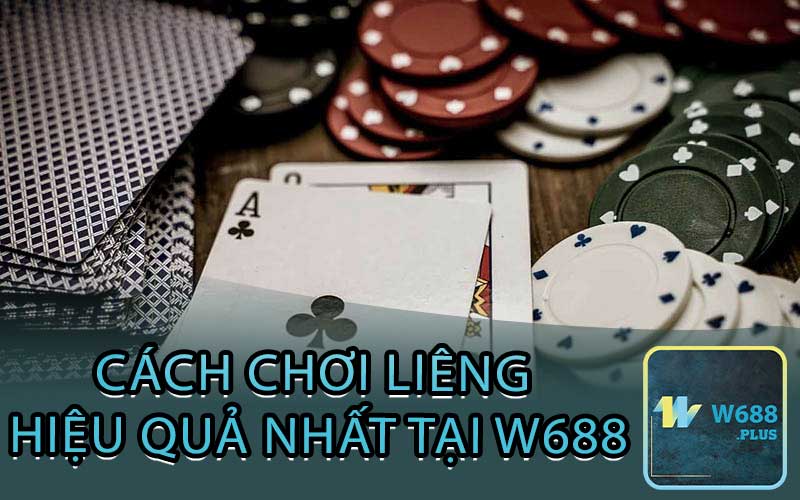 Cách chơi liêng Hiệu quả nhất tại w688