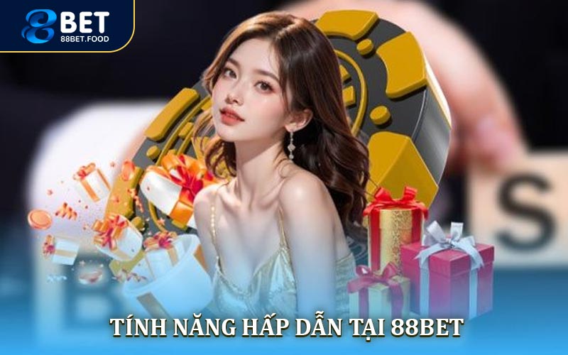 Những tính năng siêu lôi cuốn chỉ có trong 88BET game