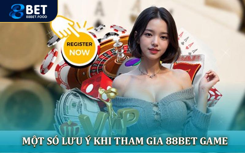 Lưu ý dành cho cược thủ khi tham gia 88BET Game